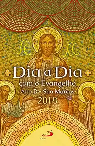 Livro PDF: Dia a Dia com o Evangelho 2018: Texto e Comentário – Ano B – São Marcos