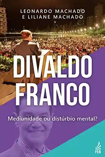 Livro PDF: Divaldo Franco: mediunidade ou distúrbio mental?