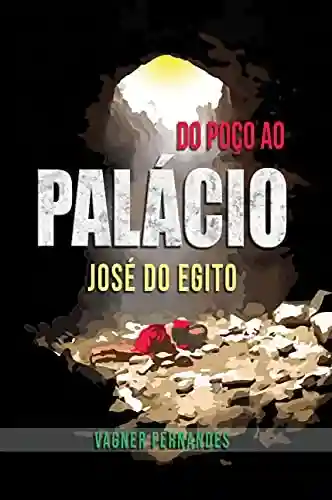 Livro PDF: Do Poço ao Palacio : Jose do Egito