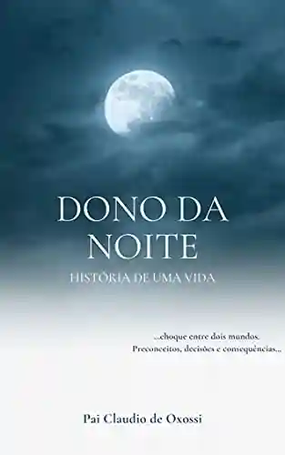 Capa do livro: Dono da Noite: História de uma vida - Ler Online pdf