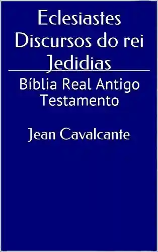 Livro PDF: Eclesiastes Discursos do rei Jedidias: Bíblia Real Antigo Testamento