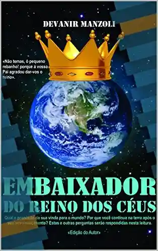 Livro PDF: Embaixador do Reino dos Céus: Não temas o pequeno rebanho, pois de bom grado agradou ao Pai dar-vos o seu Reino.