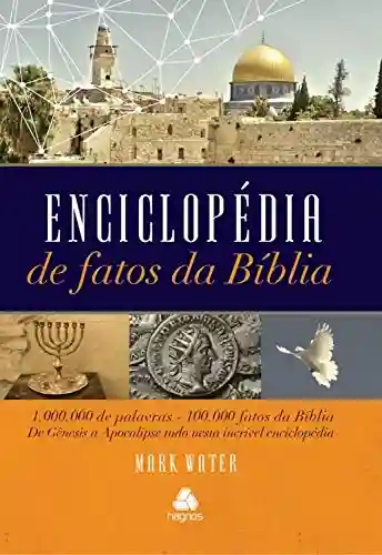 Livro PDF: Enciclopédia de fatos da bíblia: 1 milhão de palavras, 100 mil fatos da Bíblia. De Gênesis a Apocalipse tudo nesta incrível enciclopédia