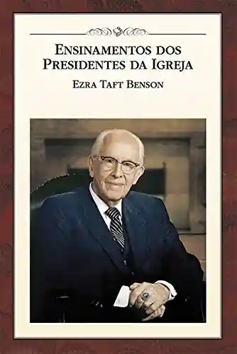 Capa do livro: Ensinamentos dos Presidentes da Igreja: Ezra Taft Benson - Ler Online pdf
