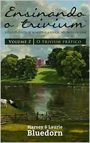 Livro PDF: Ensinando o Trivium: O Trivium Prático (Vol. 2)