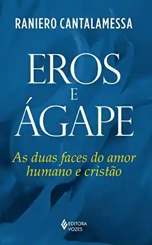 Livro PDF: Eros e Ágape: As duas faces do amor humano e cristão