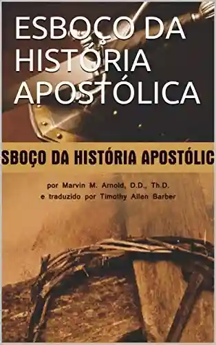Livro PDF: ESBOÇO DA HISTÓRIA APOSTÓLICA