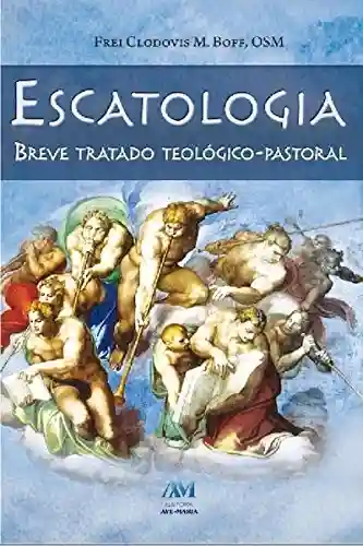 Livro PDF: Escatologia: Breve tratado teólogico-pastoral