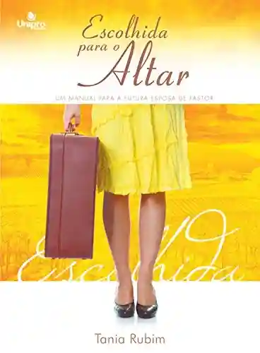 Livro PDF: Escolhida para o Altar: Um manual para a futora esposa de Pastor