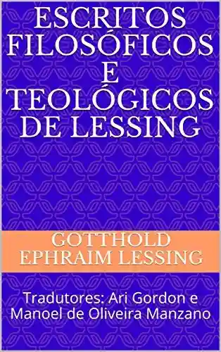 Livro PDF: Escritos Filosóficos e Teológicos de Lessing: Tradutores: Ari Gordon e Manoel de Oliveira Manzano