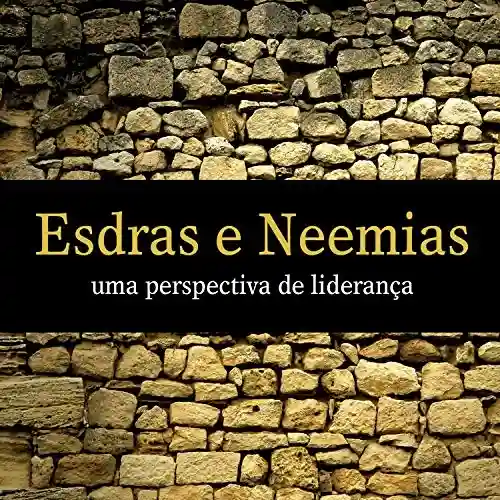 Livro PDF: Esdras e Neemias (Revista do aluno): Uma perspectiva de liderança (Antigo Testamento Livro 3)