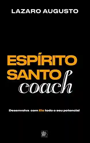 Livro PDF: Espírito Santo Coach: Desenvolva com ele todo o seu potencial.
