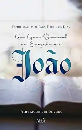 Livro PDF: Espiritualidade Para Todos os Dias: Um Guia Devocional no Evangelho de João