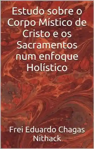Livro PDF: Estudo sobre o Corpo Místico de Cristo e os Sacramentos num enfoque Holístico (Coleção Odraude Livro 1)