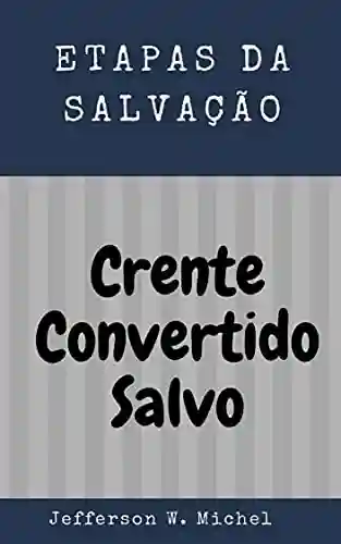 Livro PDF: ETAPAS DA SALVAÇÃO: CRENTE – CONVERTIDO – SALVO