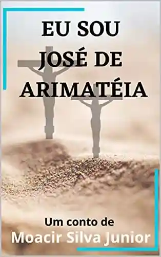 Capa do livro: Eu sou José de Arimatéia - Ler Online pdf
