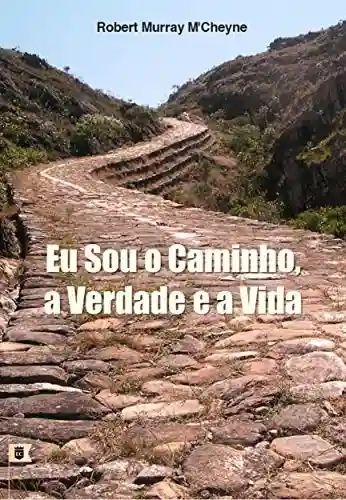 Livro PDF: Eu Sou O Caminho, A Verdade e A Vida, por R. M. M´Cheyne