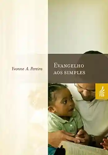 Livro PDF: Evangelho aos simples (Coleção Yvonne A. Pereira)