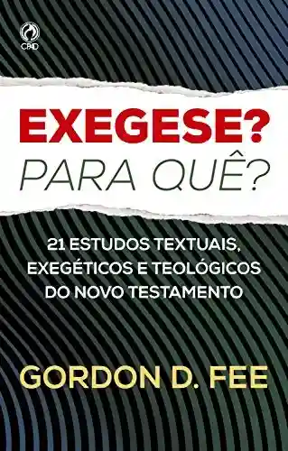 Livro PDF: Exegese? Para quê?: 21 Estudos textuais, exegéticos e teológicos do Novo Testamento