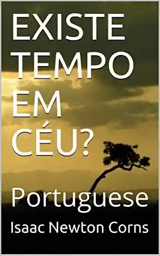 Livro PDF: EXISTE TEMPO EM CÉU?: Portuguese