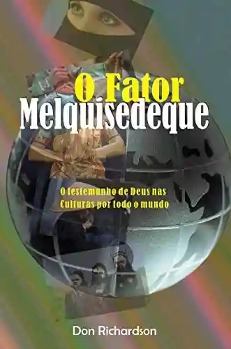 Capa do livro: Fator Melquisedeque, O: O testemunho de Deus nas culturas por todo o mundo - Ler Online pdf