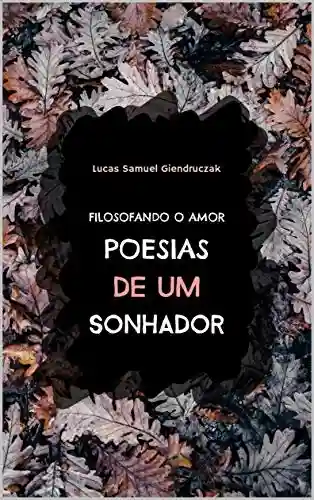 Livro PDF: Filosofando o amor: Poesias de um sonhador: Poesias de um sonhador!