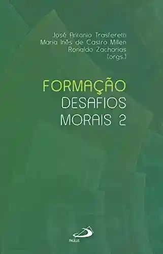Livro PDF: Formação: desafios morais (vol 2) (Ministérios)
