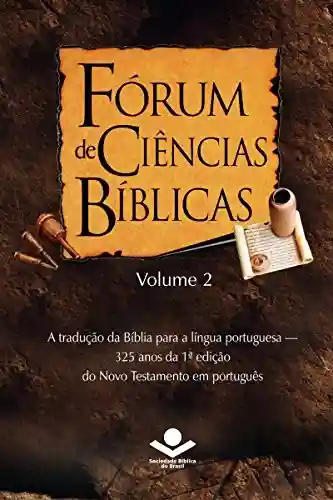 Capa do livro: Fórum de Ciências Bíblicas 2: A tradução da Bíblia para a língua portuguesa – 325 anos da 1ª edição do Novo Testamento em português - Ler Online pdf