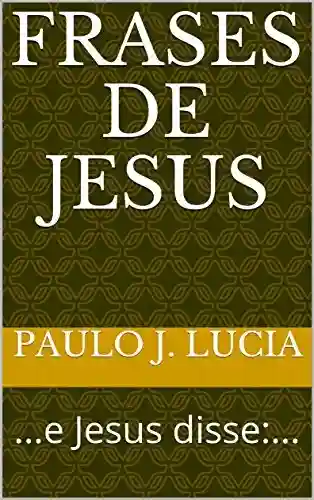 Livro PDF: Frases de Jesus: …e Jesus disse:…