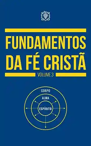 Livro PDF: Fundamentos da fé cristã – Volume 3
