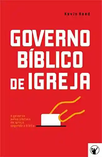 Livro PDF: Governo Bíblico de Igreja: O governo pelos oficiais da igreja segundo a bíblia
