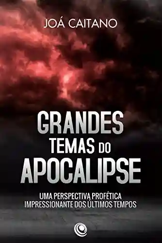 Livro PDF: Grandes temas do apocalipse: Uma perspectiva profética impressionante dos últimos tempos