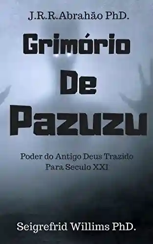 Capa do livro: Grimório de Pazuzu: Poder do Antigo Deus trazido para Século XXI - Ler Online pdf