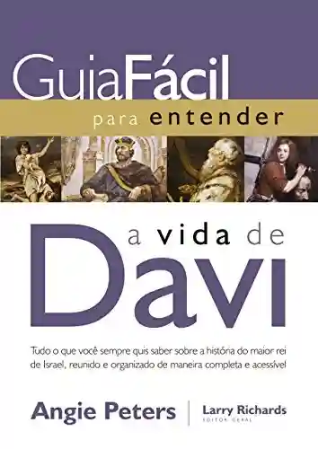 Livro PDF: Guia fácil para entender a vida de David: Tudo o que você sempre quis saber sobre a história do maior rei de Israel, reunido e organizado de maneira completa e acessível