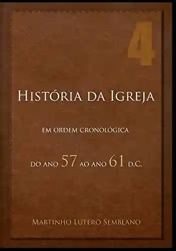 Capa do livro: História da Igreja em Ordem Cronológica: do ano 57 ao ano 61 d.C - Ler Online pdf