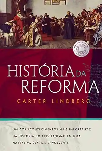 Livro PDF: História da Reforma: Um dos acontecimentos mais importantes da história do cristianismo em uma narrativa clara e envolvente