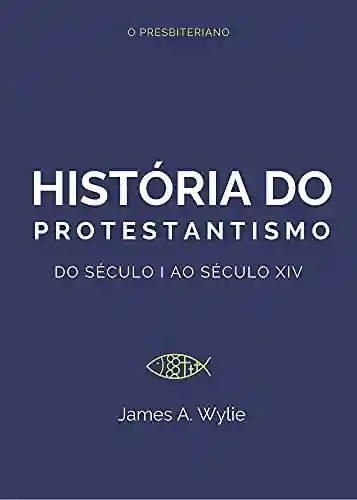 Livro PDF: História do Protestantismo: Do Século I ao Século XIV