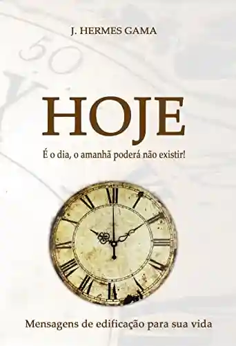 Capa do livro: HOJE: É o dia, o amanhã poderá não existir! - Ler Online pdf
