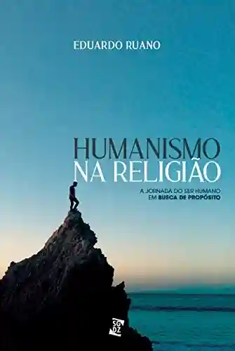 Capa do livro: Humanismo na religião: A jornada do ser humano em busca de propósito - Ler Online pdf