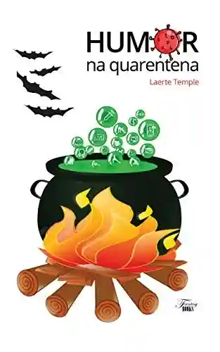 Livro PDF: Humor na quarentena: Crônicas de humor sobre temas da quarentena / pandemia (Humor em crônicas Livro 1)