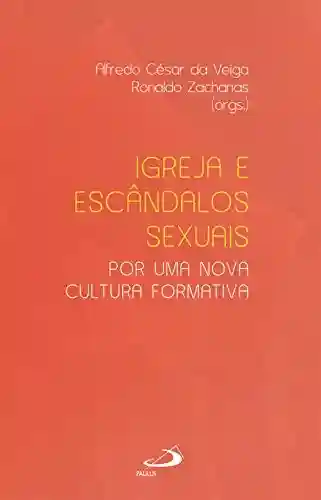 Livro PDF: Igreja e escândalos sexuais: por uma nova cultura formativa (Ministérios)