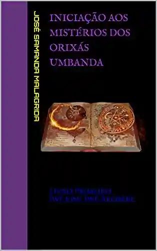 Livro PDF: Iniciação aos Mistérios dos Orixás UMBANDA: Livro Primeiro Ìwé kíní, Ìwé Àkóbèrè