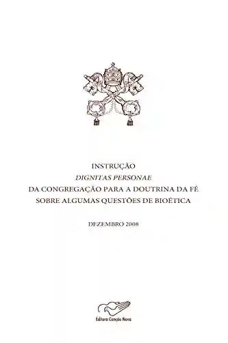 Livro PDF: Instrução Dignitas Personae da Congregação para a Doutrina da Fé sobre questões de bioética