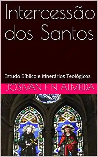 Livro PDF: Intercessão dos Santos: Estudo Bíblico e Itinerários Teológicos