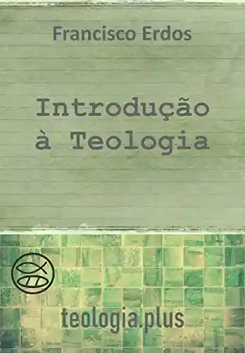Livro PDF: INTRODUÇÃO À TEOLOGIA (teologia.plus)