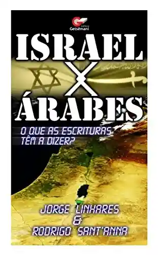 Livro PDF: Israel X Árabes: O Que as Escrituras Têm a Dizer?