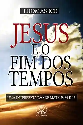 Capa do livro: Jesus e o Fim dos Tempos: Uma interpretação de Mateus 24 e 25 - Ler Online pdf