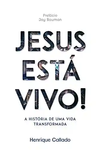 Capa do livro: Jesus está vivo!: A história de uma vida transformada. - Ler Online pdf