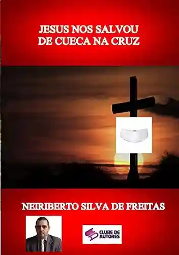 Capa do livro: Jesus Nos Salvou De Cueca Na Cruz - Ler Online pdf