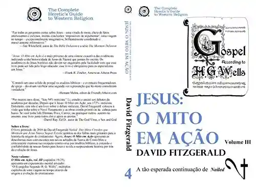 Livro PDF: Jesus: O Mito em Acao (vol. III) (The Complete Heretic’s Guide to Western Religion Livro 4)